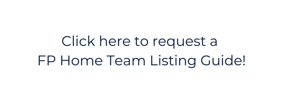 Click here to request a FP Home Team Listing Guide